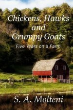 Chickens, Hawks and Grumpy Goats: Five Years on a Farm