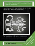 Yanmar 6CH-DT 12761618022 Turbocharger Rebuild Guide and Shop Manual: Garrett Honeywell TO4B82 465472-0010, 465472-9010, 465472-5010, 465472-10 Turboc