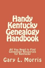 Handy Kentucky Genealogy Handbook: All You Need to Find Genealogy Resources for Kentucky