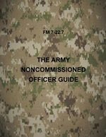 The Army NonCommissioned Officer Guide: FM 7-22.7