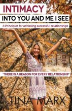 Intimacy: Into You and Me I See: 8 Principles for Achieving Healthy Relationships