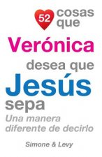 52 Cosas Que Verónica Desea Que Jesús Sepa: Una Manera Diferente de Decirlo