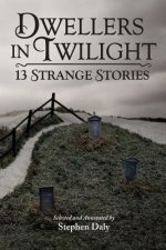 Dwellers in Twilight: 13 Strange Stories