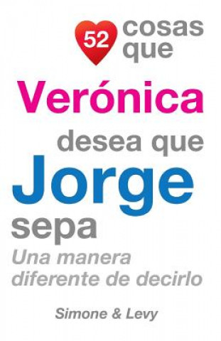 52 Cosas Que Verónica Desea Que Jorge Sepa: Una Manera Diferente de Decirlo