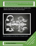 Komatsu S6D105 6137-82-8100 Turbocharger Rebuild Guide and Shop Manual: Garrett Honeywell T04B 465044-0236, 465044-9236, 465044-5236, 465044-236 Turbo