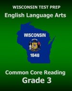 WISCONSIN TEST PREP English Language Arts Common Core Reading Grade 3: Covers the Literature and Informational Text Reading Standards