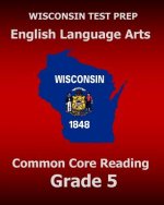 WISCONSIN TEST PREP English Language Arts Common Core Reading Grade 5: Covers the Literature and Informational Text Reading Standards