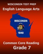 WISCONSIN TEST PREP English Language Arts Common Core Reading Grade 7: Covers the Literature and Informational Text Reading Standards
