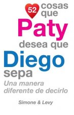 52 Cosas Que Paty Desea Que Diego Sepa: Una Manera Diferente de Decirlo