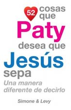 52 Cosas Que Paty Desea Que Jesús Sepa: Una Manera Diferente de Decirlo