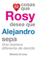 52 Cosas Que Rosy Desea Que Alejandro Sepa: Una Manera Diferente de Decirlo