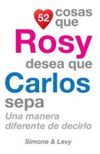 52 Cosas Que Rosy Desea Que Carlos Sepa: Una Manera Diferente de Decirlo