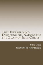 The Underground: Discipling All Nations for the Glory of Jesus Christ
