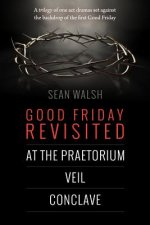 Good Friday Revisited: A trilogy of dramas set against the backdrop of the first Good Friday.