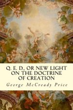 Q. E. D., or New Light on the Doctrine of Creation