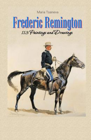 Frederic Remington: 113 Paintings and Drawings (Maria Tsaneva)()