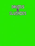 Droids N Slushies