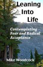 Leaning Into Life: Contemplating Fear and Radical Acceptance