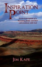 Inspiration Point: Seven Generations of a Wyoming Family and their Conversations with God