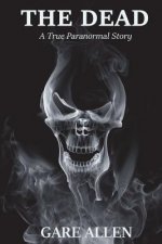 The Dead: A True Paranormal Story
