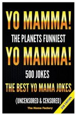 Yo Mamma! Yo Mamma!: The Best 150 Yo Mamma Jokes on the Planet (Uncensored & Censored)