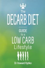 The Decarb Diet: Guide to a Low Carb Lifestyle