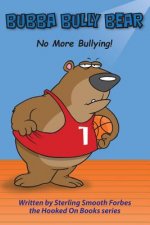Bubba Bully Bear: No More Bullying!