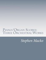 Piano/Organ Scores: Three Orchestral Works