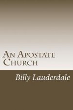 An Apostate Church: A look at the Apostasy in todays Church
