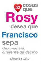 52 Cosas Que Rosy Desea Que Francisco Sepa: Una Manera Diferente de Decirlo