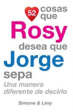 52 Cosas Que Rosy Desea Que Jorge Sepa: Una Manera Diferente de Decirlo