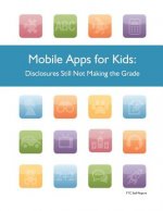 Mobile Apps for Kids: Disclosures Still Not Making the Grade