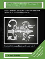 Mercedes OM352A 3520967199 Turbocharger Rebuild Guide and Shop Manual: Garrett Honeywell TO4B27 409300-0014, 409300-9014, 409300-5014, 409300-14 Turbo