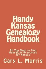 Handy Kansas Genealogy Handbook: All You Need to Find Genealogy Resources for Kansas