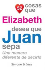 52 Cosas Que Elizabeth Desea Que Juan Sepa: Una Manera Diferente de Decirlo