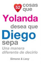 52 Cosas Que Yolanda Desea Que Diego Sepa: Una Manera Diferente de Decirlo