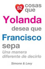 52 Cosas Que Yolanda Desea Que Francisco Sepa: Una Manera Diferente de Decirlo