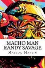 Macho Man Randy Savage: The Life and Tribute Of An Icon
