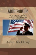 Andersonville: A story of rebel military prisons