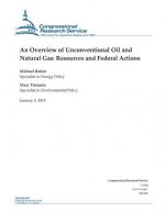 An Overview of Unconventional Oil and Natural Gas: Resources and Federal Actions