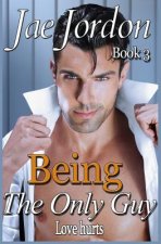Being The Only Guy Book 3: Love Hurts