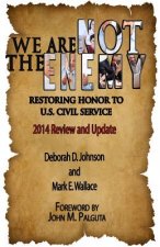 We Are Not the Enemy: Restoring Honor to U.S. Civil Service: 2014 Review and Update