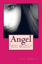 Angel: Poetry and Art by Angel McAuliff