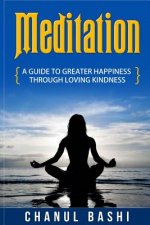 Meditation: A guide to greater happiness through loving kindness