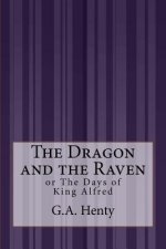 The Dragon and the Raven: or The Days of King Alfred