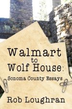 Walmart to Wolf House: Sonoma County Essays