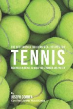 The Best Muscle Building Meal Recipes for Tennis: High Protein Meals to Make You Stronger and Faster