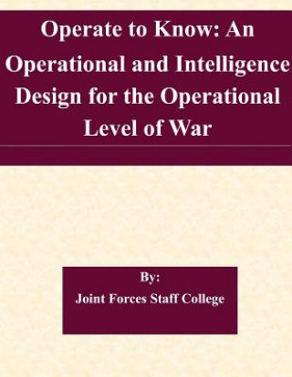 Operate to Know: An Operational and Intelligence Design for the Operational Level of War