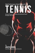 High Performance Meal Recipes for Tennis: Increase Muscle and Reduce Fat to Become Faster, Stronger, and Leaner