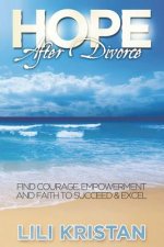 HOPE After Divorce: Find Courage, Empowerment and Faith to Succeed & Excel